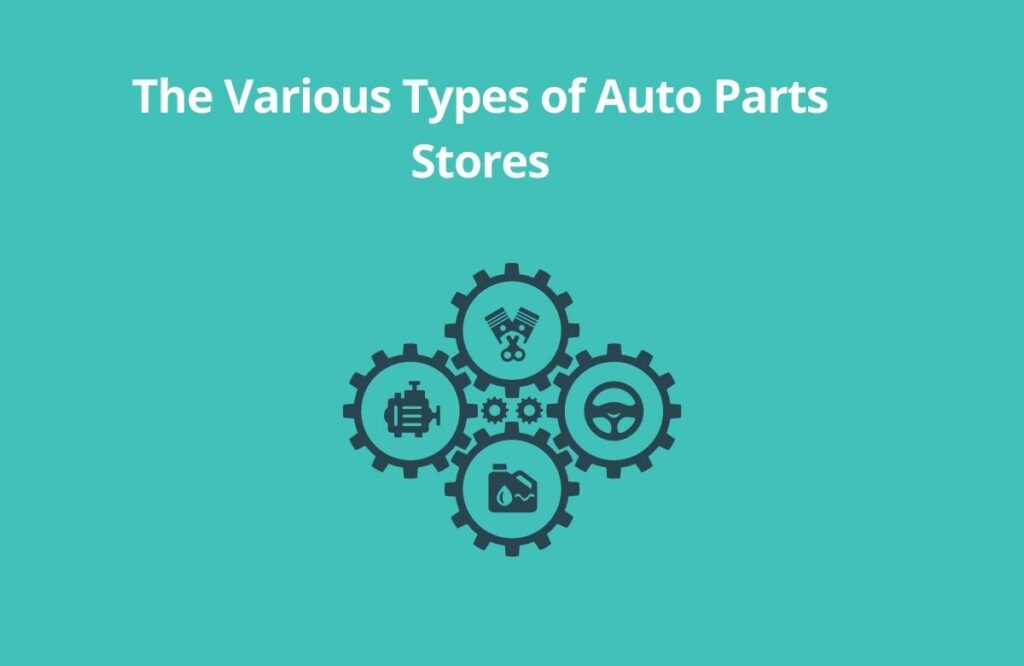 The Various Types of Auto Parts Stores