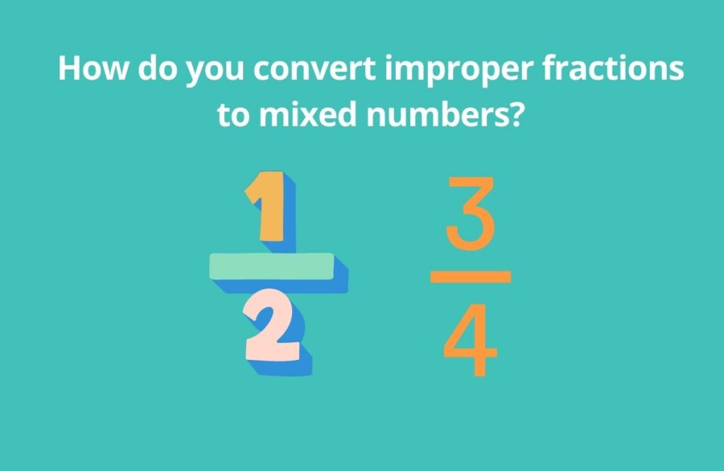 WHow do you convert improper fractions to mixed numbers