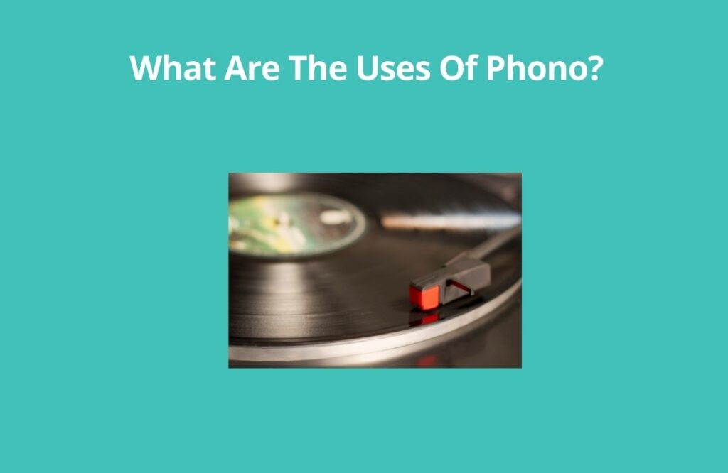 What Are The Uses Of Phono