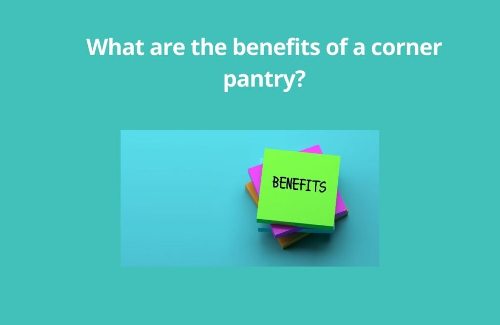 What are the benefits of a corner pantry