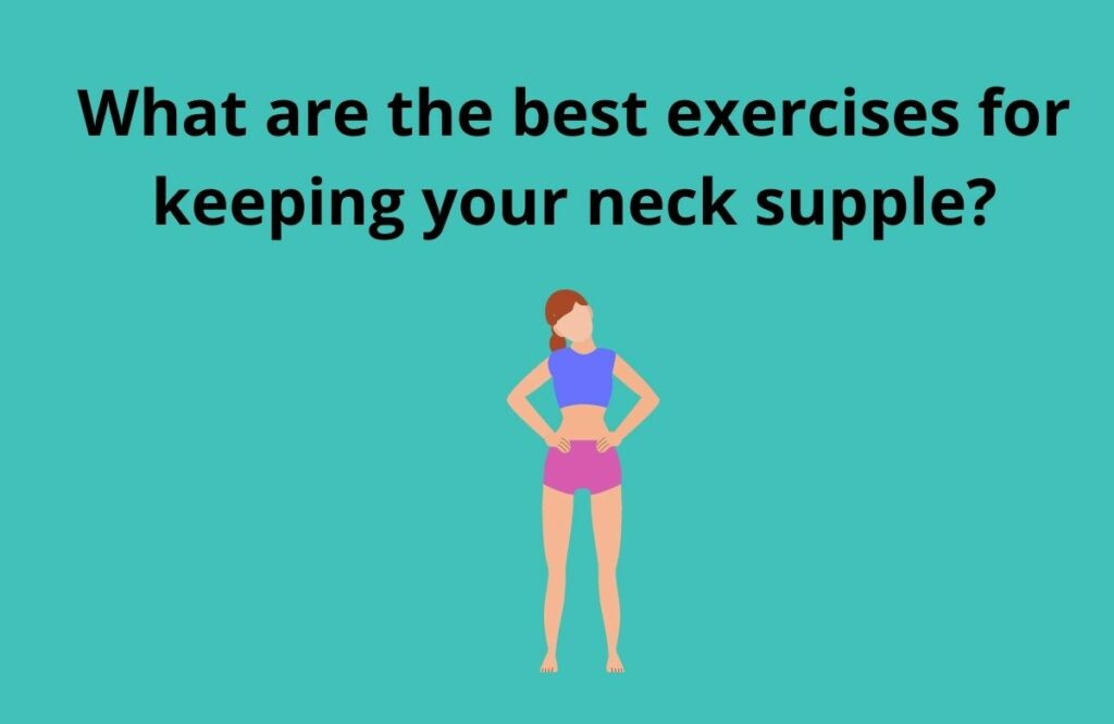 What are the best exercises for keeping your neck supple