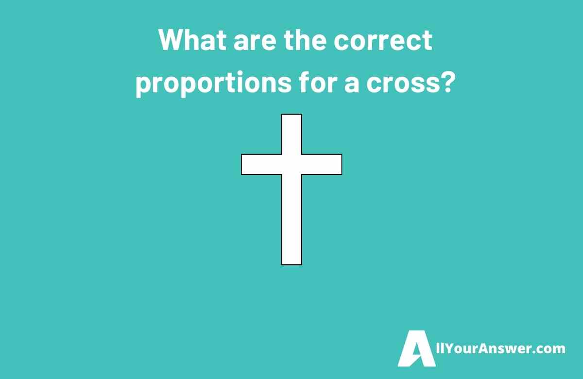 What are the correct proportions for a cross