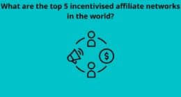 What are the top 5 incentivised affiliate networks in the world
