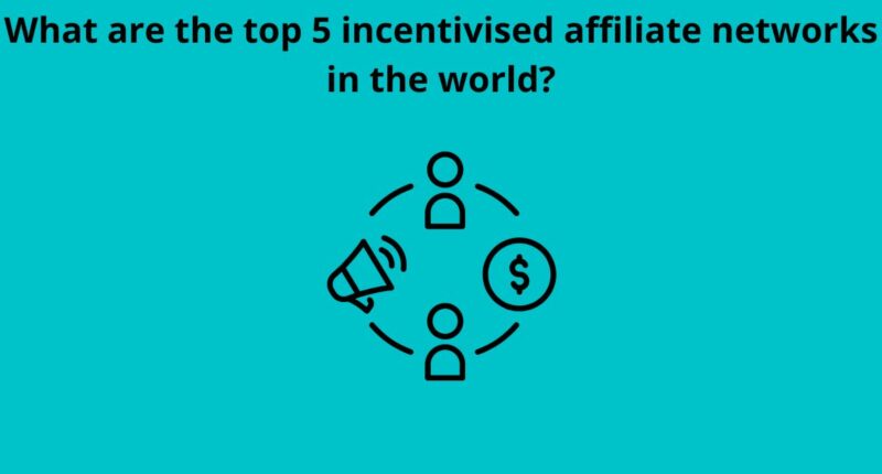 What are the top 5 incentivised affiliate networks in the world