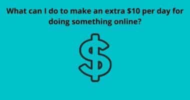 What can I do to make an extra 10 per day for doing something online