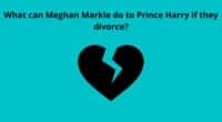 What can Meghan Markle do to Prince Harry if they divorce