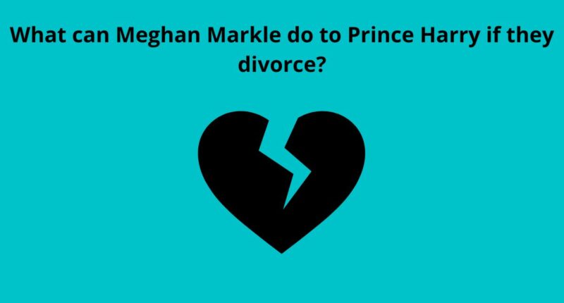 What can Meghan Markle do to Prince Harry if they divorce