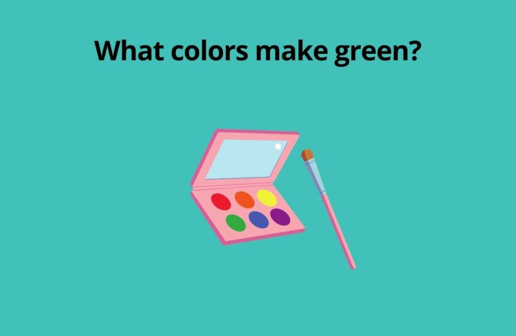 What colors make green