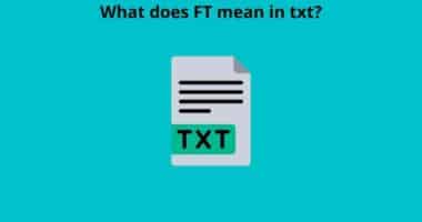 What does FT mean in txt