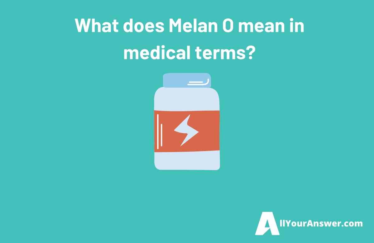 What does Melan O mean in medical terms