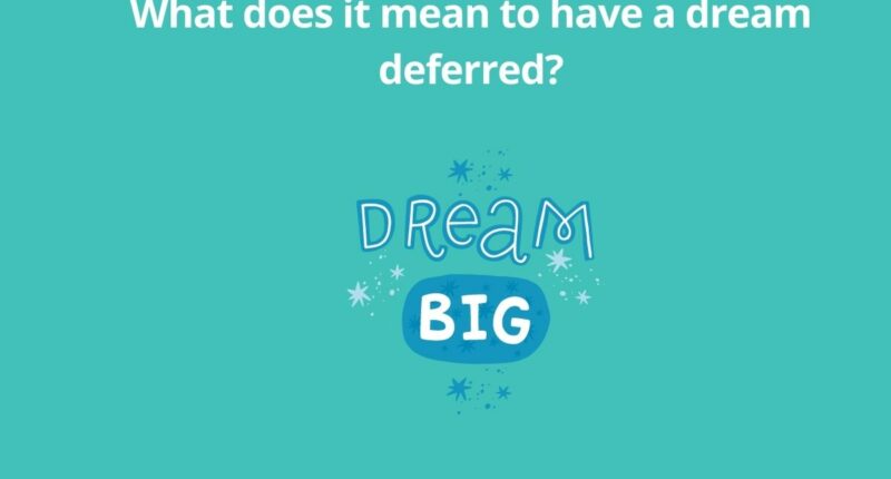 What does it mean to have a dream deferred