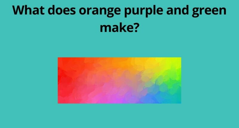 What does orange purple and green make