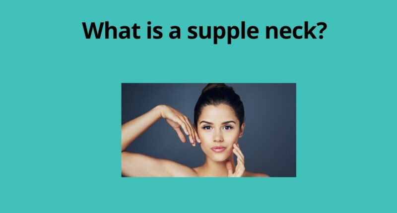 What is a supple neck