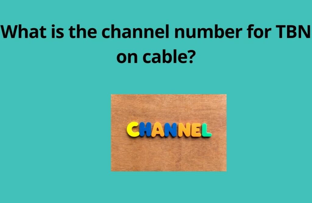 What channel is TBN on cable? 2 What is the channel number for TBN on cable
