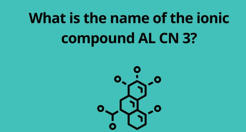 What is the name of the ionic compound AL CN 3