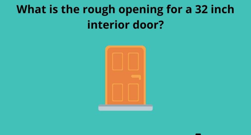 What is the rough opening for a 32 inch interior door