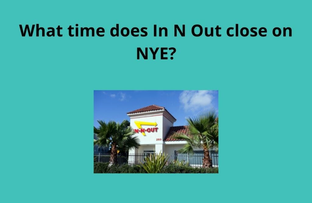 What time does In N Out close on NYE