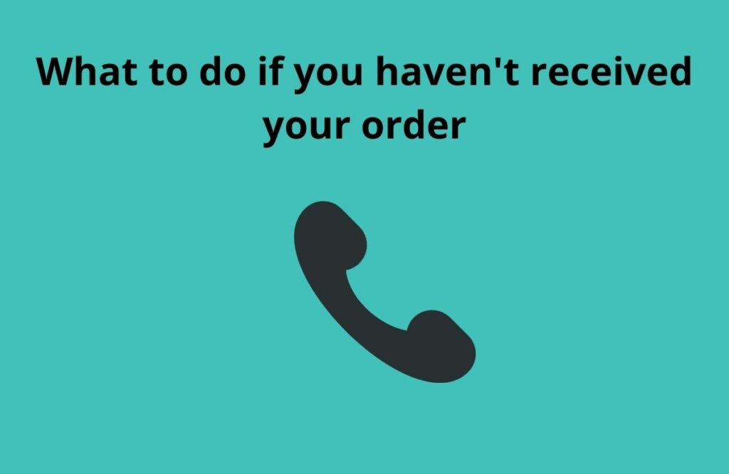What to do if you havent received your order
