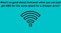 Whats so good about Pentanet when you can just get NBN for the same speed for a cheaper price