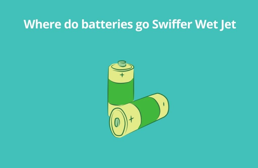 Where do batteries go Swiffer Wet Jet 1