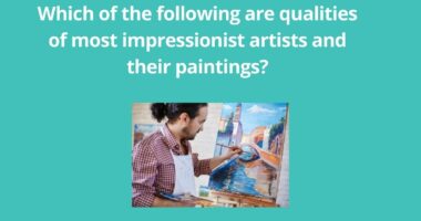 Which of the following are qualities of most impressionist artists and their paintings