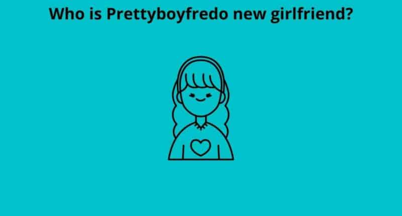 Who is Prettyboyfredo new girlfriend