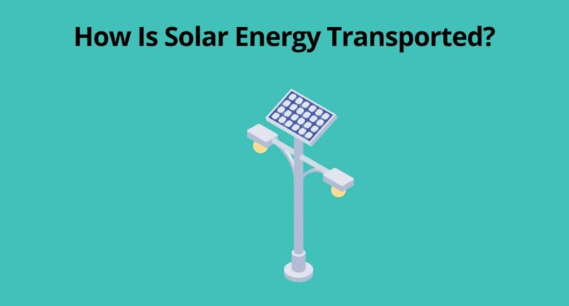 How Is Solar Energy Transported