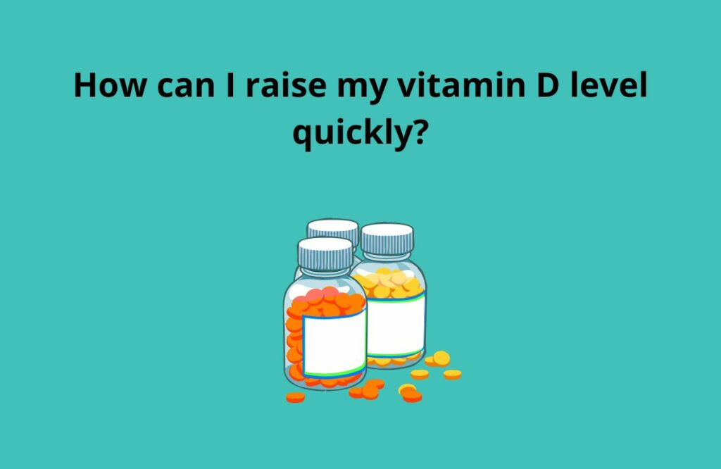How to absorb Vitamin D? 2 How can I raise my vitamin D level quickly