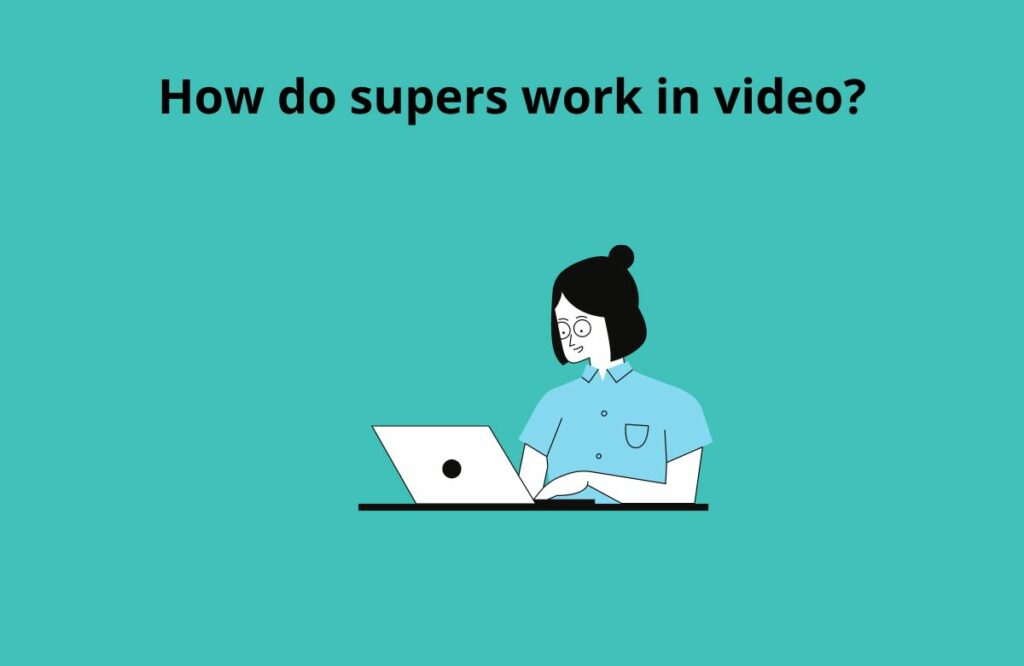 How do supers work in video
