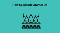 How to absorb Vitamin D