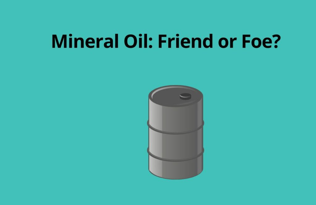 Mineral Oil Friend or Foe