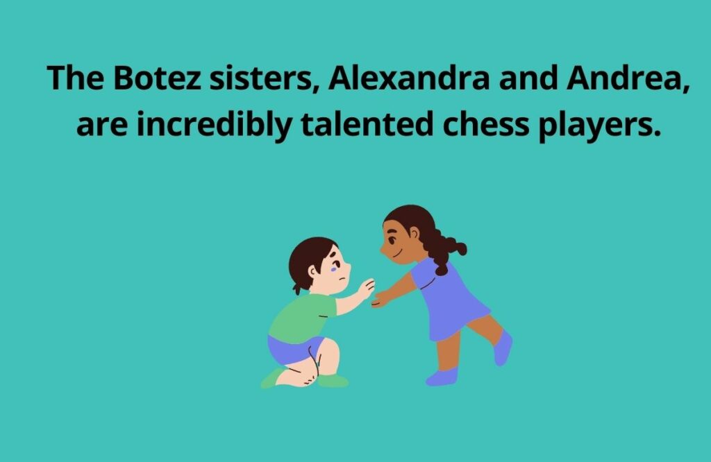 The Botez sisters Alexandra and Andrea are incredibly talented chess players.