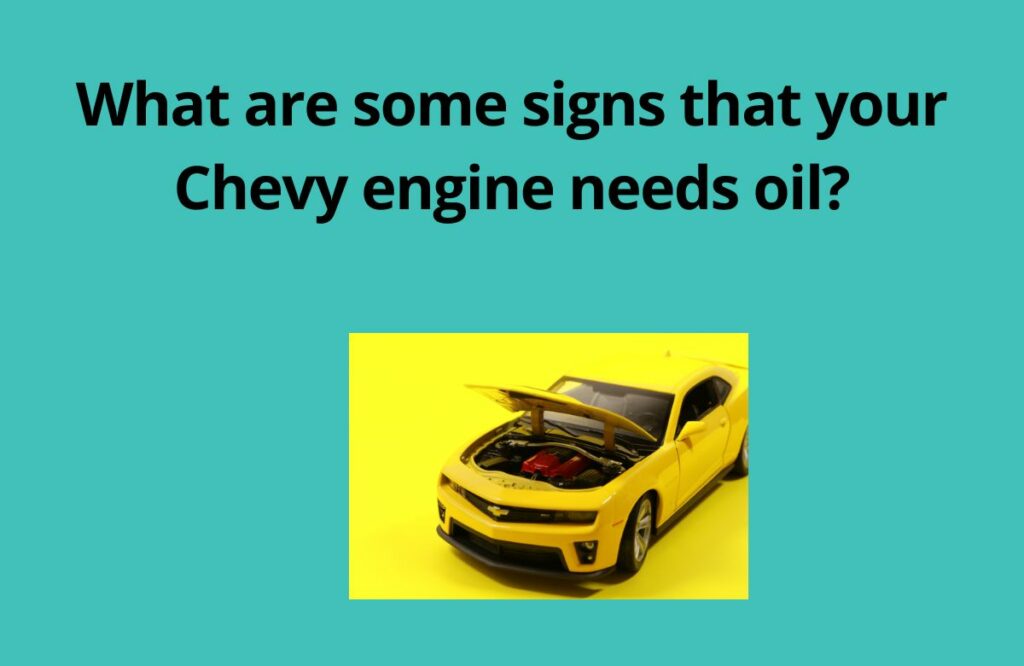 What are some signs that your Chevy engine needs oil