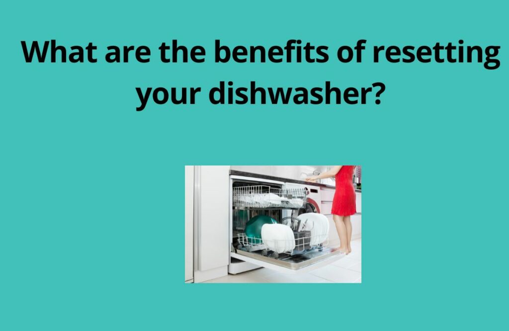 What are the benefits of resetting your dishwasher