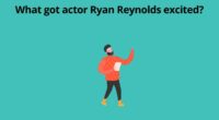 What got actor Ryan Reynolds excited