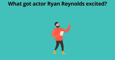 What got actor Ryan Reynolds excited