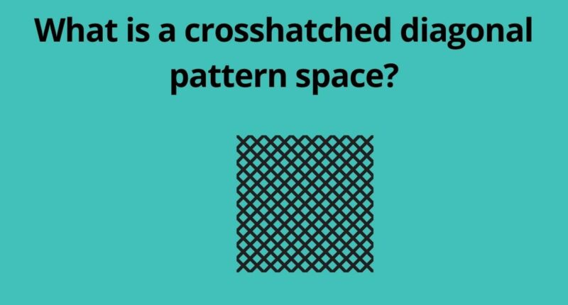 What is a crosshatched diagonal pattern space