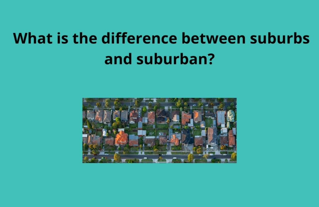 What is the difference between suburbs and suburban
