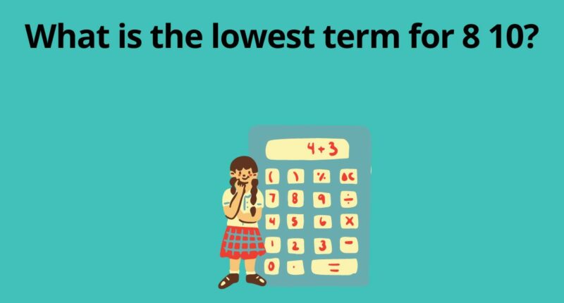 What is the lowest term for 8 10