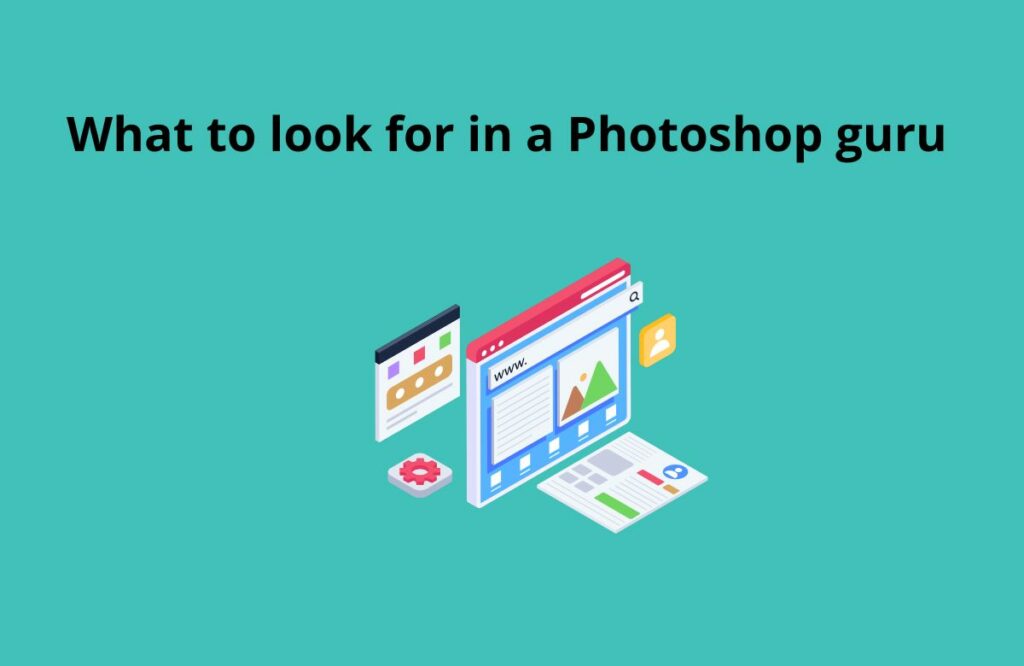 What to look for in a Photoshop guru