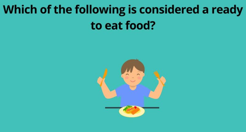 Which of the following is considered a ready to eat food