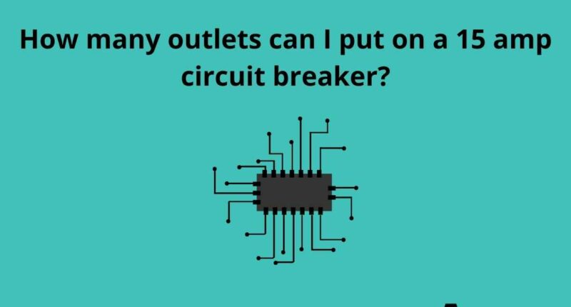 How many outlets can I put on a 15 amp circuit breaker