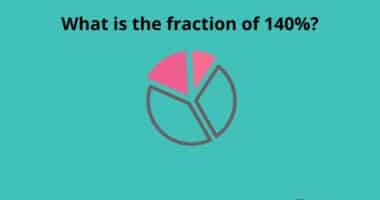 What is the fraction of 140