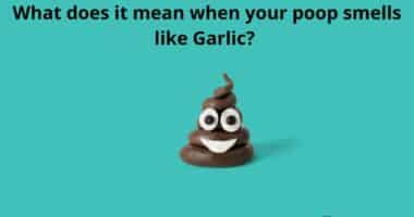 What does it mean when your poop smells like Garlic