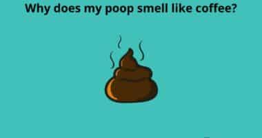 Why does my poop smell like coffee