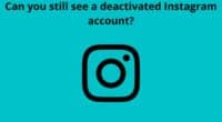 Can you still see a deactivated Instagram account