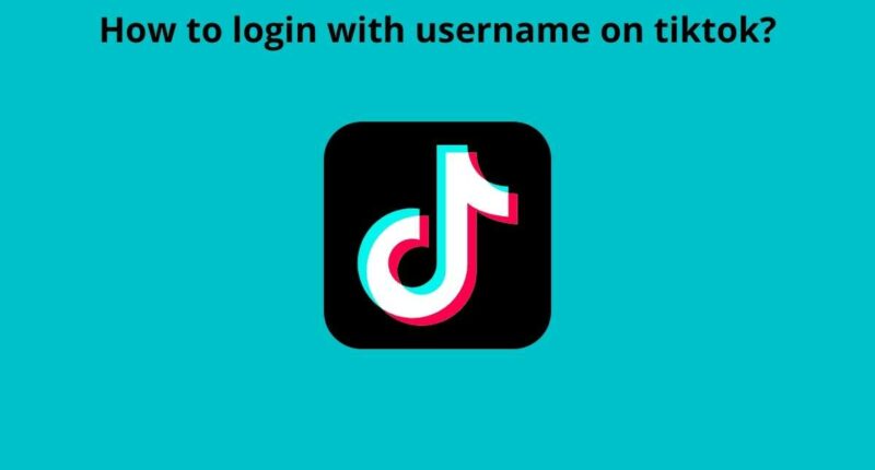 How to login with username on tiktok