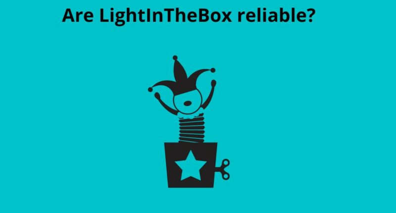 Are LightInTheBox reliable