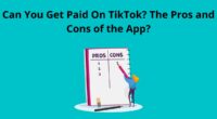 Can You Get Paid On TikTok The Pros and Cons of the App
