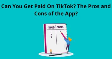 Can You Get Paid On TikTok The Pros and Cons of the App
